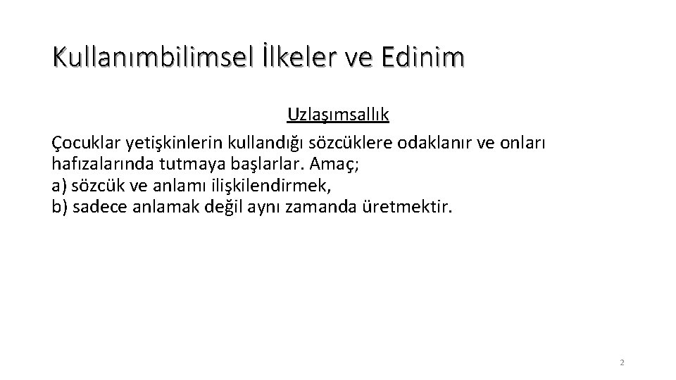 Kullanımbilimsel İlkeler ve Edinim Uzlaşımsallık Çocuklar yetişkinlerin kullandığı sözcüklere odaklanır ve onları hafızalarında tutmaya
