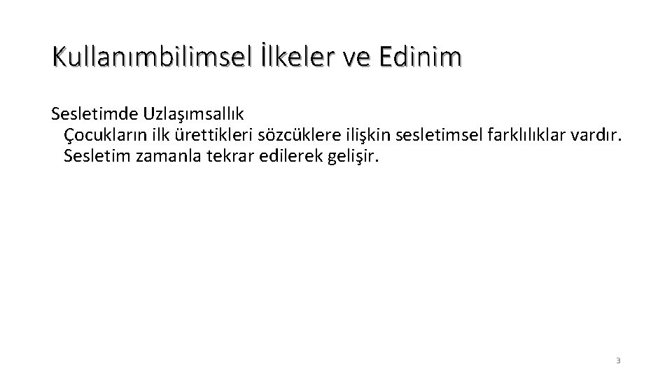 Kullanımbilimsel İlkeler ve Edinim Sesletimde Uzlaşımsallık Çocukların ilk ürettikleri sözcüklere ilişkin sesletimsel farklılıklar vardır.