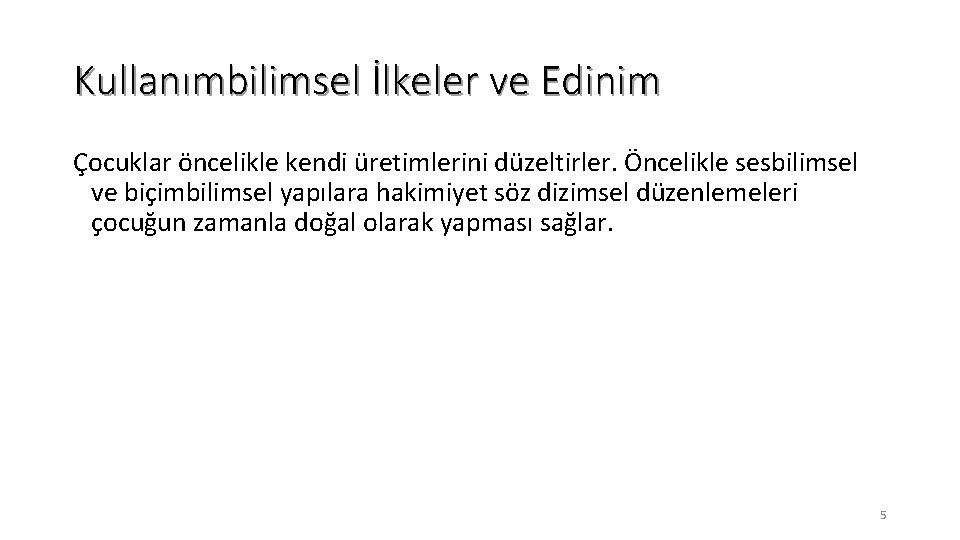 Kullanımbilimsel İlkeler ve Edinim Çocuklar öncelikle kendi üretimlerini düzeltirler. Öncelikle sesbilimsel ve biçimbilimsel yapılara