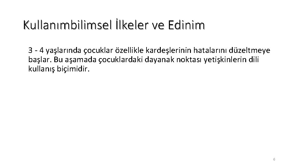 Kullanımbilimsel İlkeler ve Edinim 3 - 4 yaşlarında çocuklar özellikle kardeşlerinin hatalarını düzeltmeye başlar.