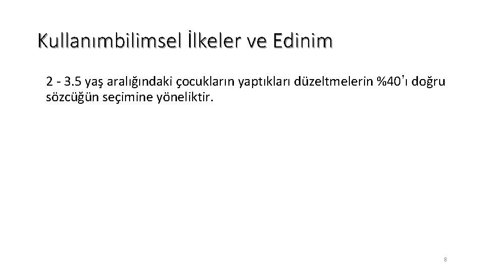 Kullanımbilimsel İlkeler ve Edinim 2 - 3. 5 yaş aralığındaki çocukların yaptıkları düzeltmelerin %40’ı