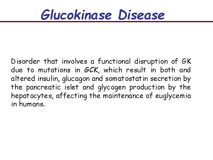 Glucokinase Disease Disorder that involves a functional disruption of GK due to mutations in