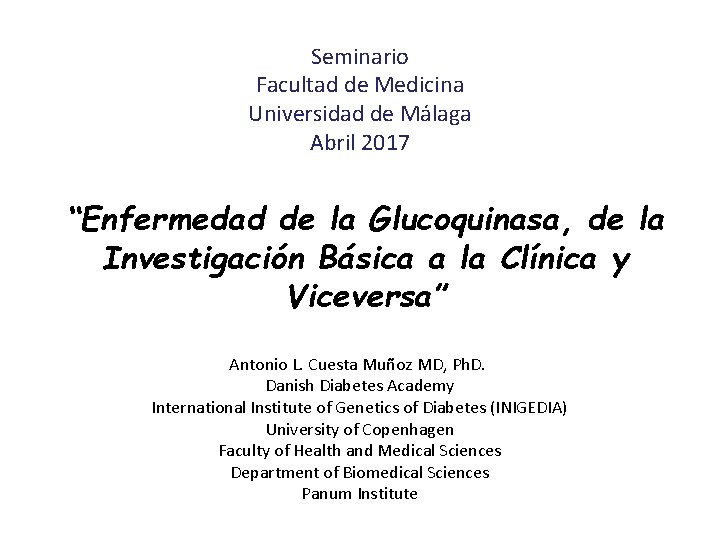 Seminario Facultad de Medicina Universidad de Málaga Abril 2017 “Enfermedad de la Glucoquinasa, de