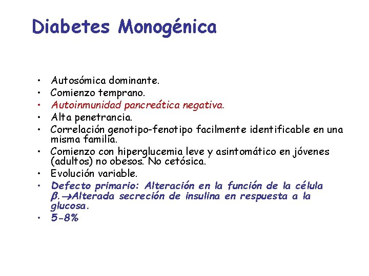 Diabetes Monogénica • • • Autosómica dominante. Comienzo temprano. Autoinmunidad pancreática negativa. Alta penetrancia.