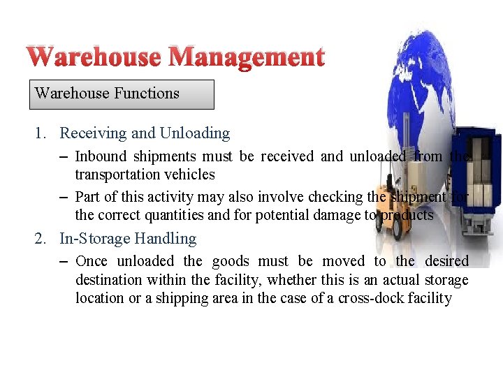 Warehouse Management Warehouse Functions 1. Receiving and Unloading – Inbound shipments must be received