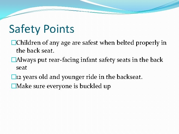 Safety Points �Children of any age are safest when belted properly in the back