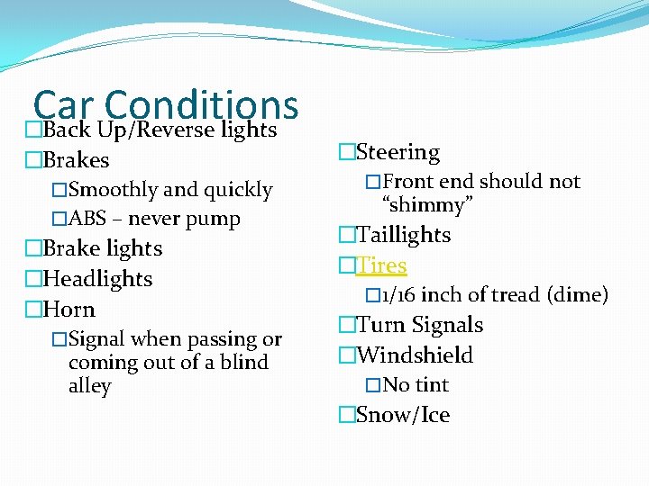 Car Conditions �Back Up/Reverse lights �Brakes �Smoothly and quickly �ABS – never pump �Brake