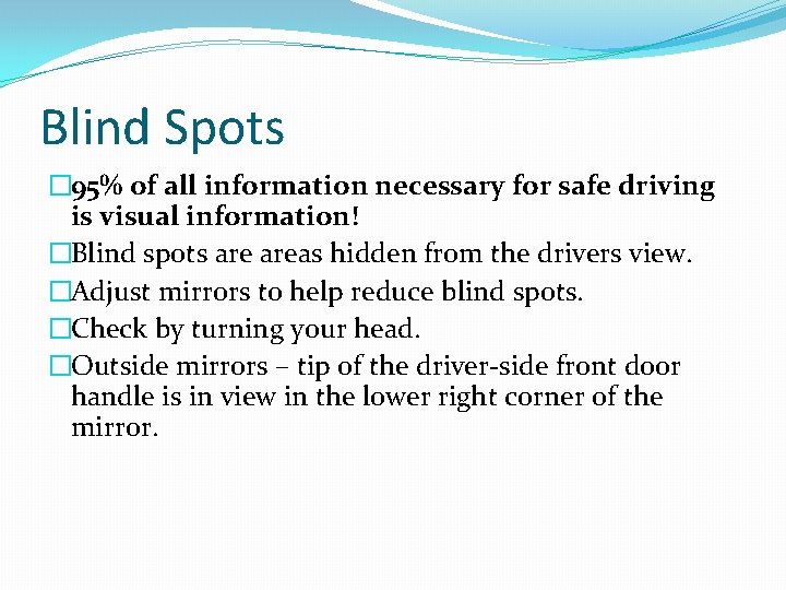 Blind Spots � 95% of all information necessary for safe driving is visual information!