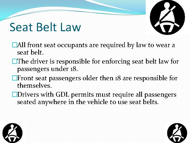 Seat Belt Law �All front seat occupants are required by law to wear a