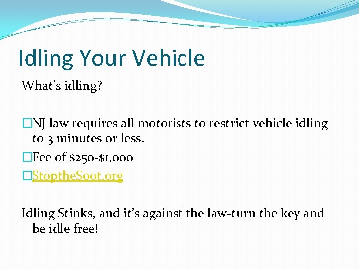 Idling Your Vehicle What’s idling? �NJ law requires all motorists to restrict vehicle idling