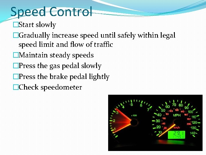 Speed Control �Start slowly �Gradually increase speed until safely within legal speed limit and