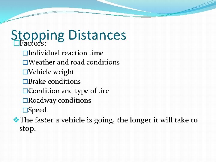 Stopping Distances �Factors: �Individual reaction time �Weather and road conditions �Vehicle weight �Brake conditions