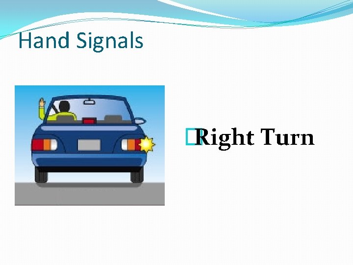 Hand Signals � Right Turn 