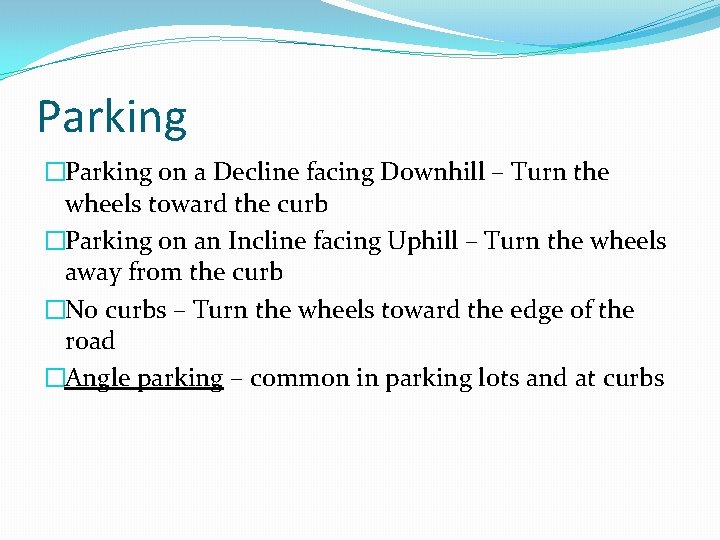 Parking �Parking on a Decline facing Downhill – Turn the wheels toward the curb