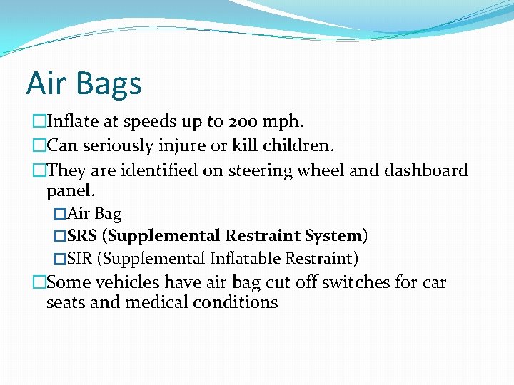 Air Bags �Inflate at speeds up to 200 mph. �Can seriously injure or kill