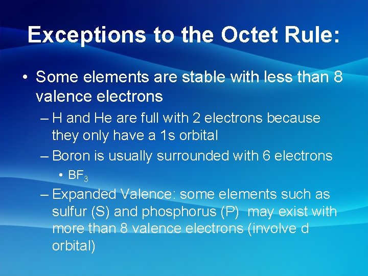 Exceptions to the Octet Rule: • Some elements are stable with less than 8
