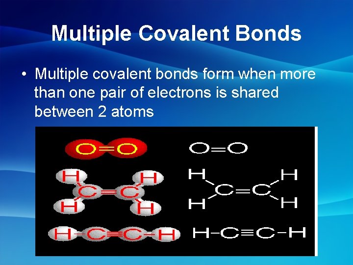 Multiple Covalent Bonds • Multiple covalent bonds form when more than one pair of