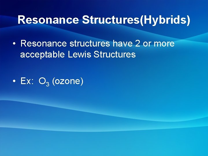Resonance Structures(Hybrids) • Resonance structures have 2 or more acceptable Lewis Structures • Ex: