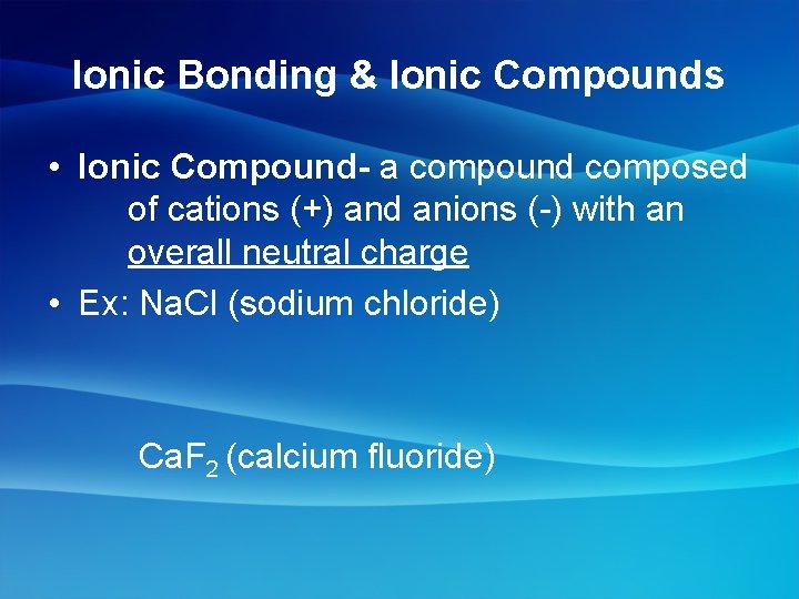 Ionic Bonding & Ionic Compounds • Ionic Compound- a compound composed of cations (+)
