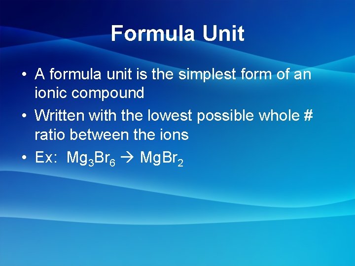 Formula Unit • A formula unit is the simplest form of an ionic compound