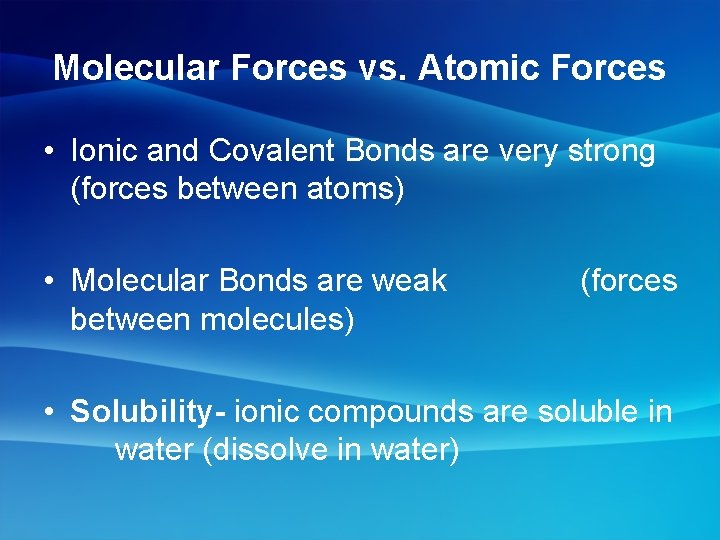 Molecular Forces vs. Atomic Forces • Ionic and Covalent Bonds are very strong (forces
