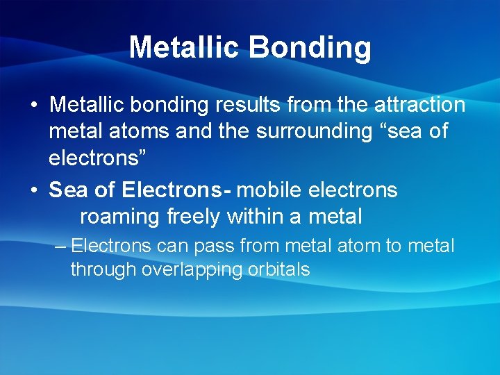 Metallic Bonding • Metallic bonding results from the attraction metal atoms and the surrounding