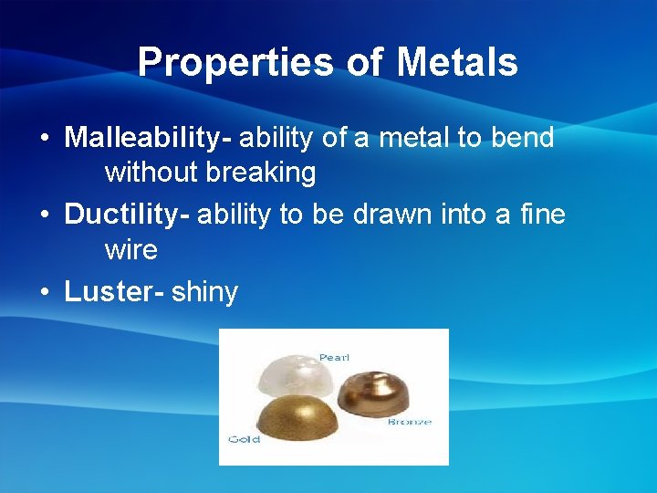 Properties of Metals • Malleability- ability of a metal to bend without breaking •