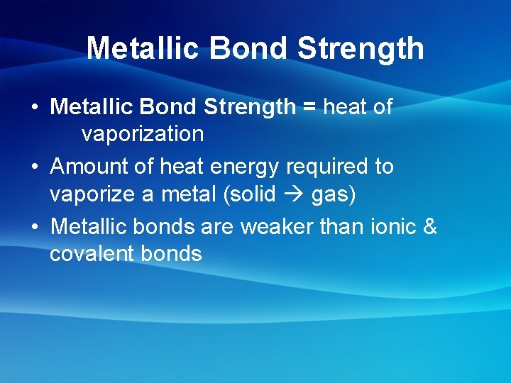 Metallic Bond Strength • Metallic Bond Strength = heat of vaporization • Amount of