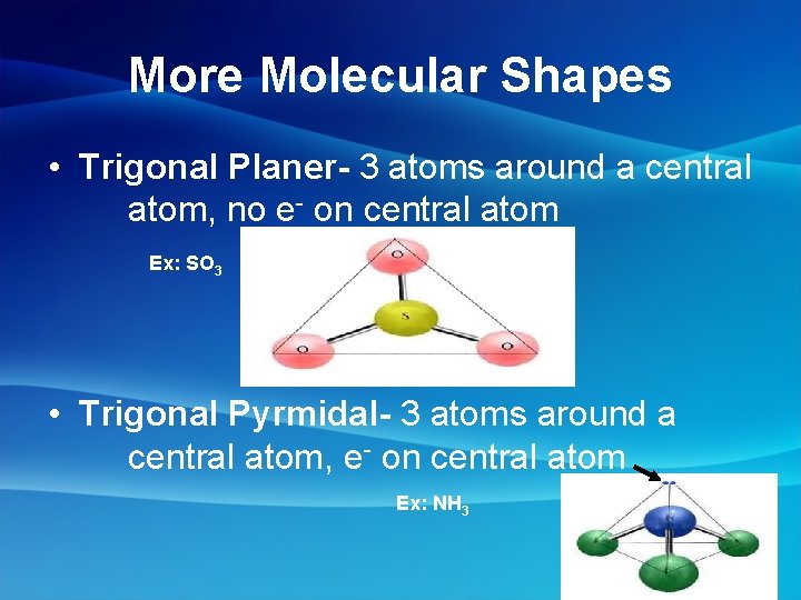 More Molecular Shapes • Trigonal Planer- 3 atoms around a central atom, no e-