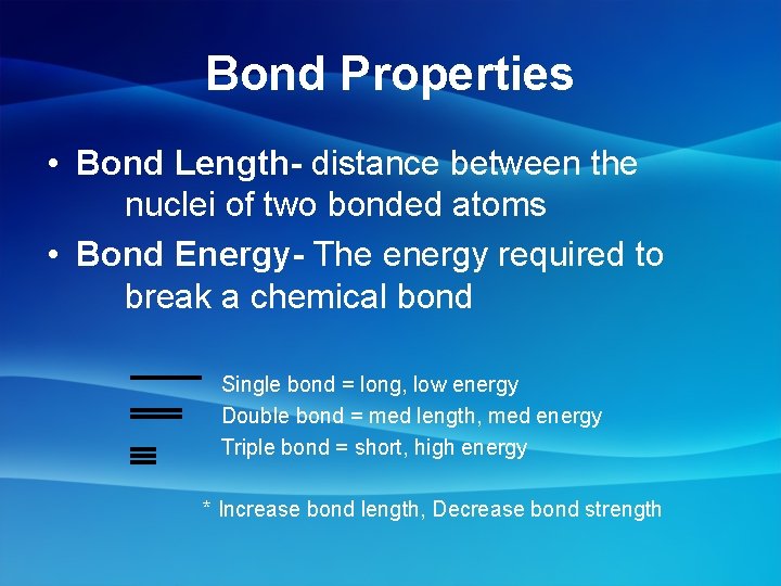 Bond Properties • Bond Length- distance between the nuclei of two bonded atoms •