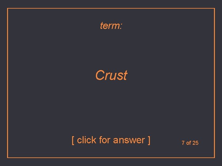 term: Crust [ click for answer ] 7 of 25 