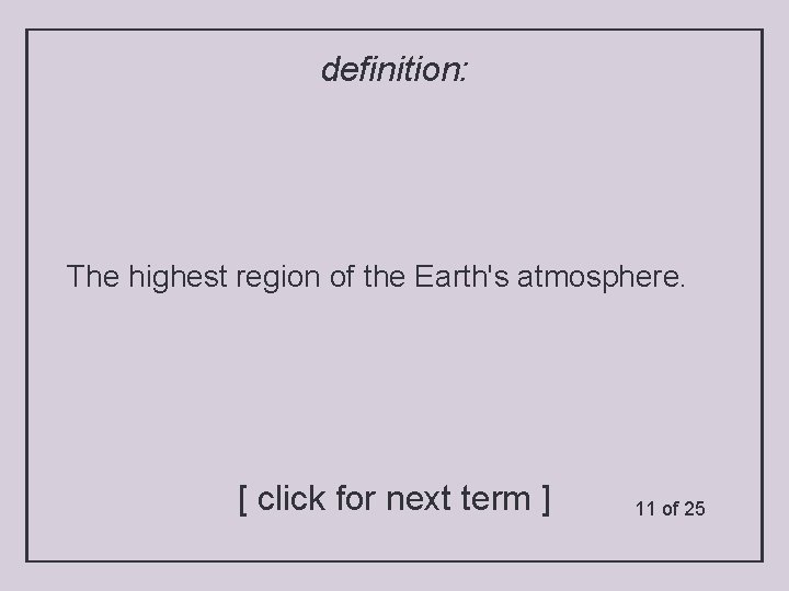definition: The highest region of the Earth's atmosphere. [ click for next term ]