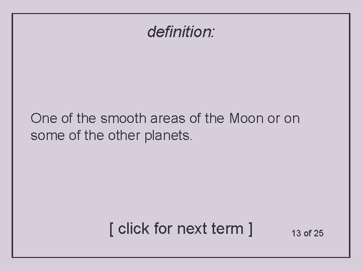 definition: One of the smooth areas of the Moon or on some of the