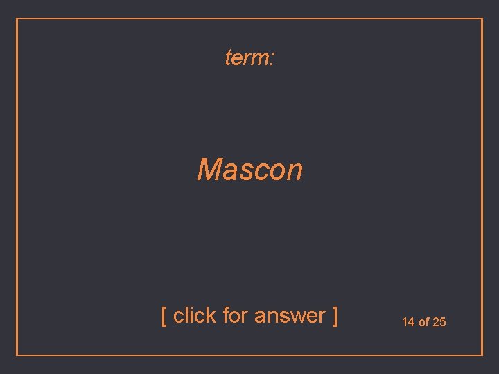 term: Mascon [ click for answer ] 14 of 25 