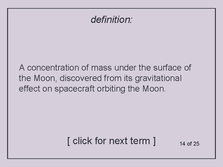 definition: A concentration of mass under the surface of the Moon, discovered from its