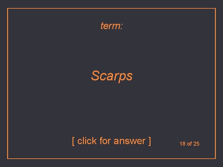 term: Scarps [ click for answer ] 18 of 25 