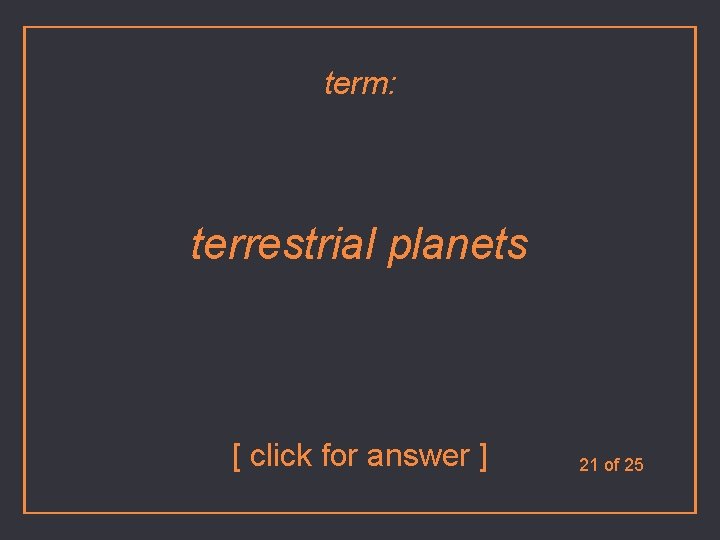 term: terrestrial planets [ click for answer ] 21 of 25 