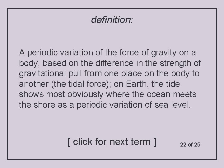 definition: A periodic variation of the force of gravity on a body, based on