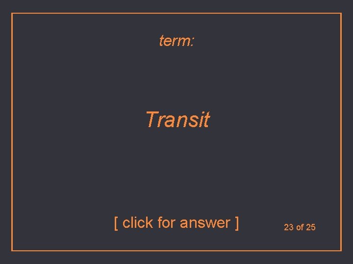 term: Transit [ click for answer ] 23 of 25 