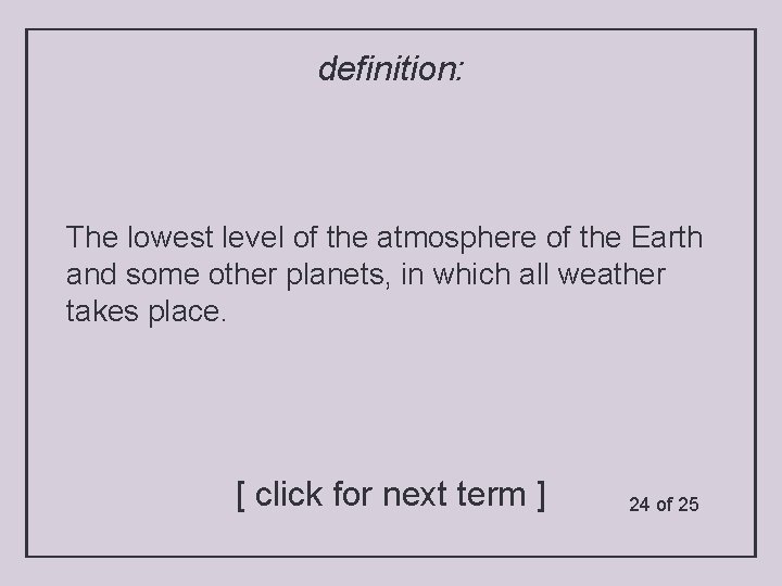 definition: The lowest level of the atmosphere of the Earth and some other planets,