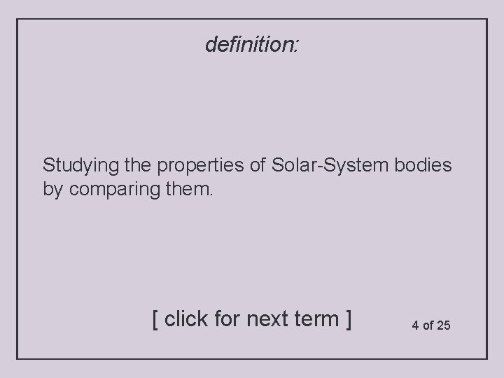 definition: Studying the properties of Solar-System bodies by comparing them. [ click for next