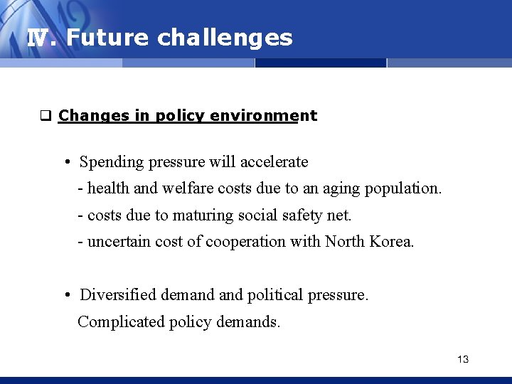 Ⅳ. Future challenges q Changes in policy environment • Spending pressure will accelerate -