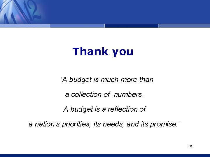 Thank you “A budget is much more than a collection of numbers. A budget