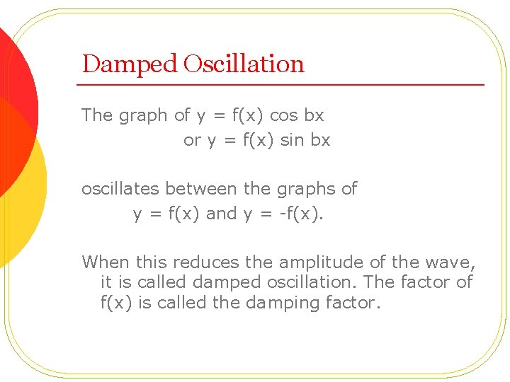 Damped Oscillation The graph of y = f(x) cos bx or y = f(x)