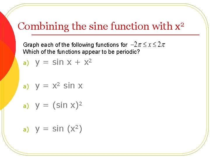 Combining the sine function with x 2 Graph each of the following functions for