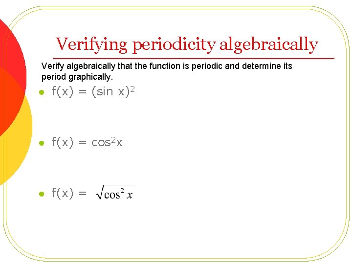 Verifying periodicity algebraically Verify algebraically that the function is periodic and determine its period