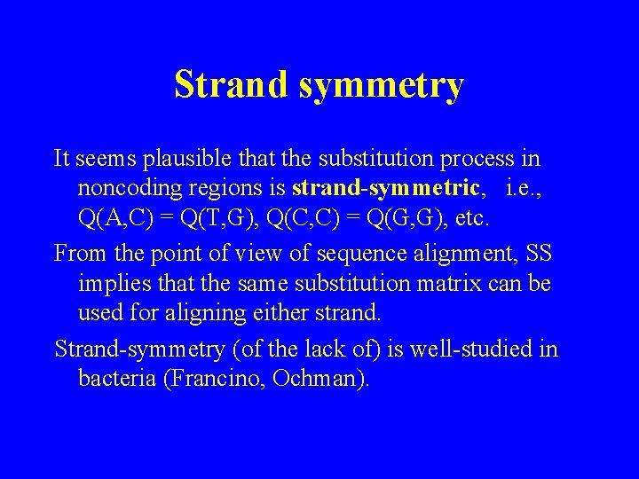 Strand symmetry It seems plausible that the substitution process in noncoding regions is strand-symmetric,
