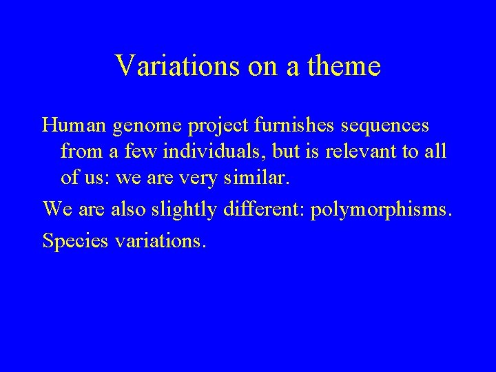 Variations on a theme Human genome project furnishes sequences from a few individuals, but