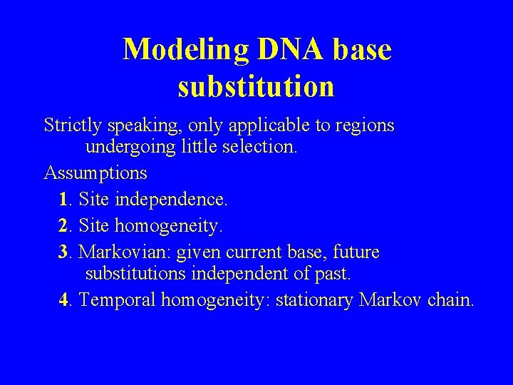 Modeling DNA base substitution Strictly speaking, only applicable to regions undergoing little selection. Assumptions