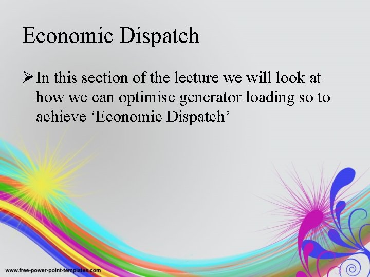 Economic Dispatch Ø In this section of the lecture we will look at how